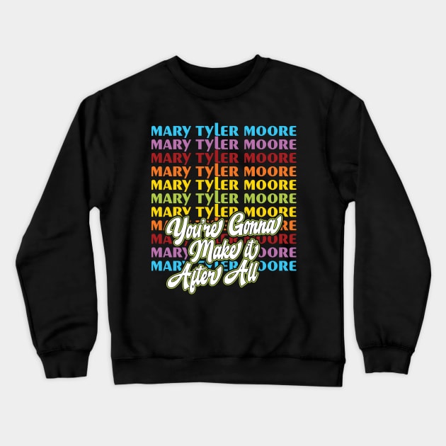 Mary Tyler Moore: You're Going to Make it After All Crewneck Sweatshirt by HustlerofCultures